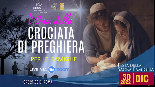     L’Ora di Preghiera per le Famiglie della Crociata Globale di Gesù all'Umanità nel giorno della Festa della Sacra Famiglia, venerdì 30 dicembre 2022, alle 21:00 ora di Roma
